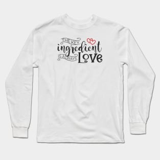 The Key Ingredient is Always Love Valentine Quote Long Sleeve T-Shirt